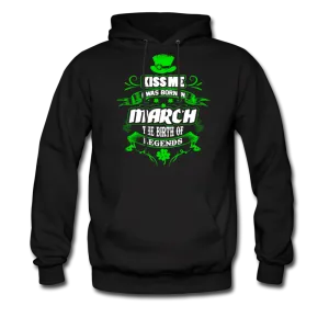 Kiss Me I Was Born In March The Birth Of Legends Men's Hoodie